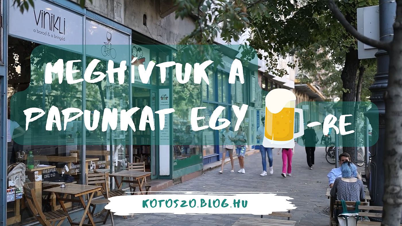 Meghívtuk a papunkat egy sörre